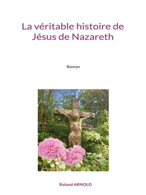 cover image of La véritable histoire de Jésus de Nazareth